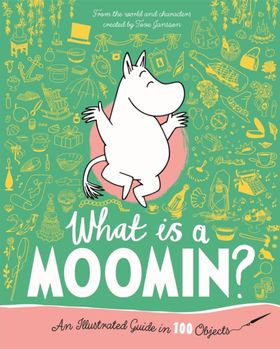 What Is a Moomin? an Illustrated Guide in 100 Objects | Tove