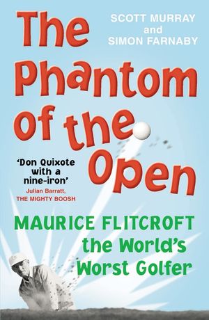 [eBook] The Phantom of the Open  Maurice Flitcroft, The World's Worst Golfer