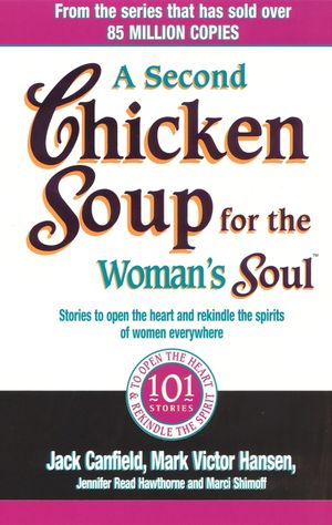 A Second Chicken Soup For The Woman's Soul  Stories to open the heart and rekindle the spirits of wo