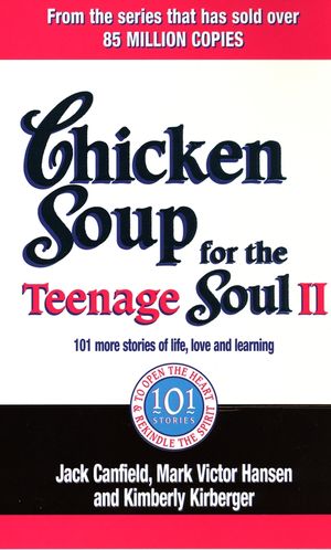Chicken Soup For The Teenage Soul II  101 more stories of life, love and learning