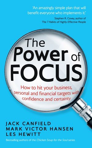 The Power of Focus  How to Hit Your Business, Personal and Financial Targets with Confidence and Cer