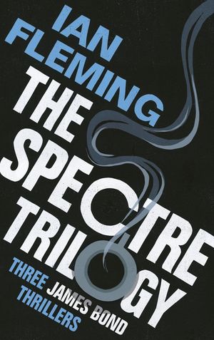 [eBook] The SPECTRE Trilogy  James Bond 007  Thunderball, On Her Majesty's Secret Service & You Only Live Tw