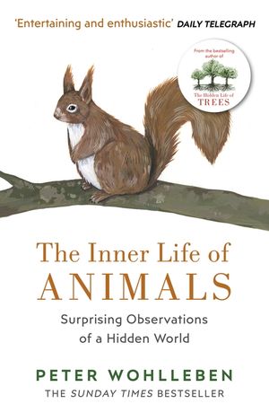 The Inner Life of Animals Surprising Observations of a Hidden World