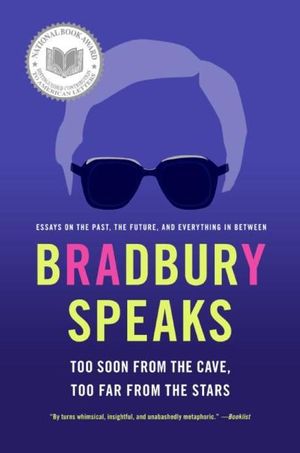 Bradbury Speaks : Too Soon from the Cave, Too Far from the Stars