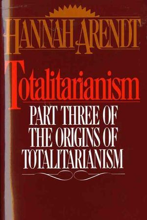 Totalitarianism : Part Three of the Origins of the Totalitarism