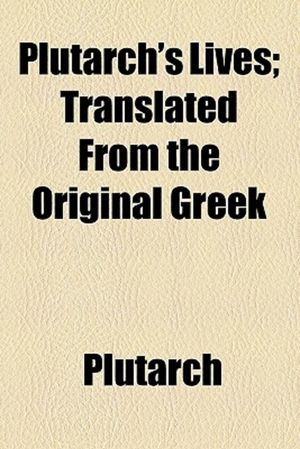 Plutarch's Lives; Translated from the Original Greek