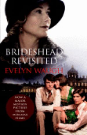 Brideshead Revisited : The Sacred and Profane Memories of Captain Charles Ryder