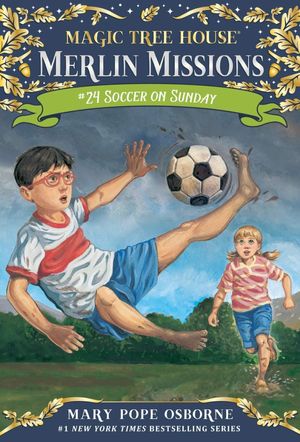 Magic Tree House Merlin Mission 24: Soccer on Sunday