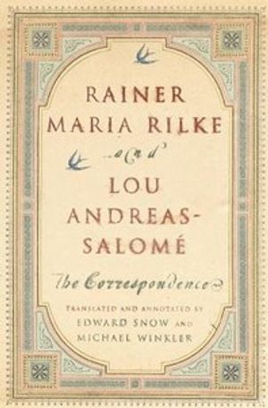 Rainer Maria Rilke and Lou Andreas-Salome: the Correspondence