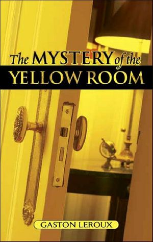 Mystery of the Yellow Room : Extraordinary Adventures of Joseph Rouletabille, Reporter