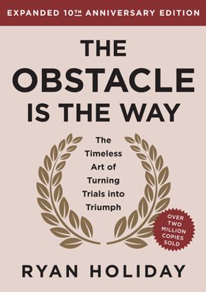 The Obstacle Is the Way Expanded 10th Anniversary Edition