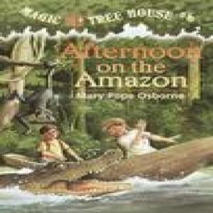 Magic Tree House 6: Afternoon on the Amazon