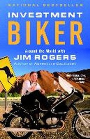 Investment Biker : Around the World With Jim Rogers
