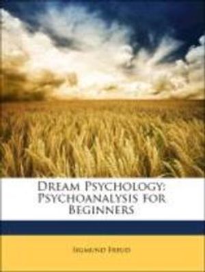 Dream Psychology : Psychoanalysis for Beginners