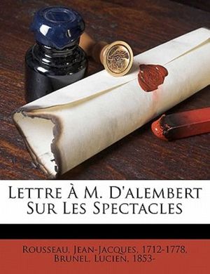 Lettre A M. D'Alembert Sur Les Spectacles