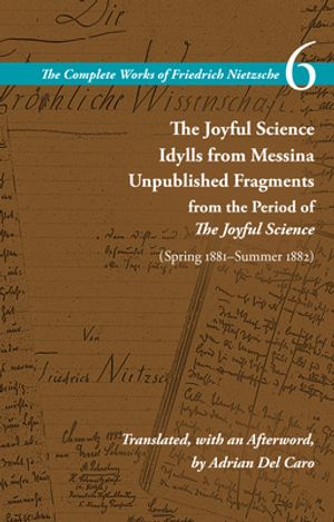 The Joyful Science / Idylls from Messina / Unpublished Fragments from the Period of the Joyful Scien