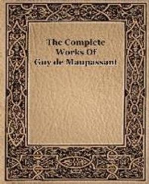 The Complete Works of Guy de Maupassant (1917)