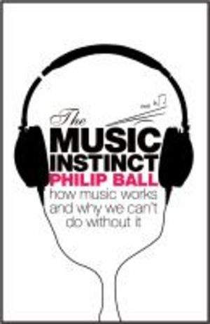 Music Instinct:How Music Worksand Why we can't Do Without it