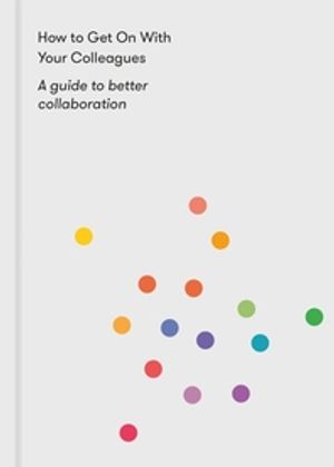 How to Get on with Your Colleagues