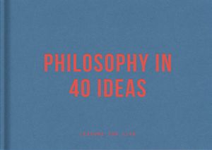 Philosophy in 40 Ideas