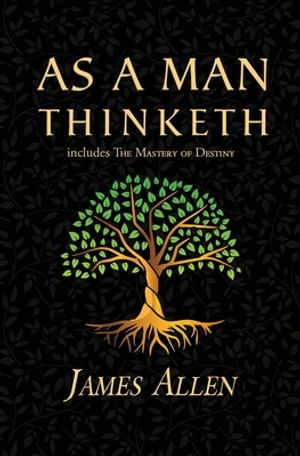 As a Man Thinketh - the Original 1902 Classic (includes the Mastery of Destiny) (Reader's Library Cl