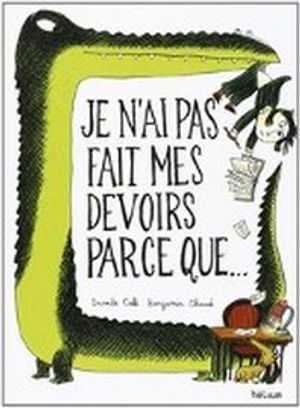 Je n'ai pas fait mes devoirs parce que ...