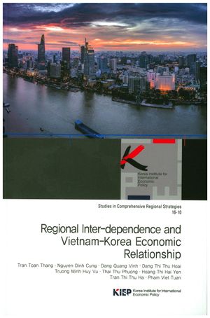 [국내도서] Regional Inter-dependence and Vietnam-Korea Economic Relationship