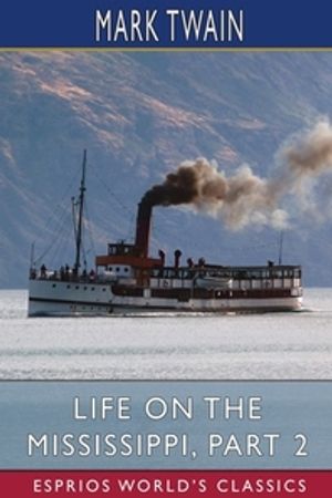 Life on the Mississippi, Part 2 (Esprios Classics)
