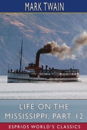 Life on the Mississippi, Part 12 (Esprios Classics)