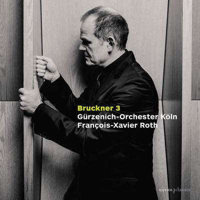SYMPHONY NO. 3/ FRANCOIS-XAVIER ROTH, GURZENICH ORCHESTRA COLOGNE [브루크너: 교향곡 3번 - 쾰른 귀르체니히 오케스트라, 프랑수아 자비에 로트]