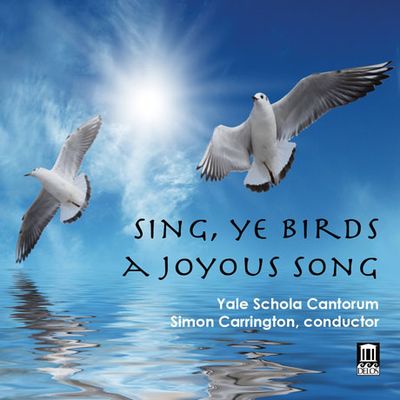 SING, YE BIRDS, A JOYUOUS SONG/ YALE SCHOLA CANTORUM, SIMON CARRINGTON [예일 스콜라 칸토룸: 영국 르네상스 시대의 합창 음악]