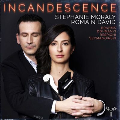 INCANDESCENCE/ ROMAIN DAVID, STEPHANIE MORALY [레스피키, 도흐나니, 시마노프스키, 브람스: 바이올린 소나타 - 스테파니 모랄리]