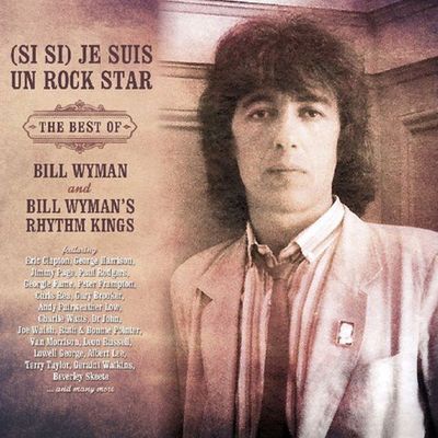 (SI SI) JE SUIS UN ROCK STAR: THE BEST OF BILL WYMAN AND BILL WYMAN`S RHYTHM KINGS [DELUXE EDITION]