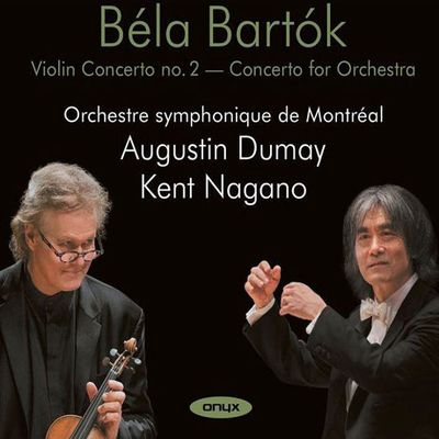 VIOLIN CONCERTO NO.2 & CONCERTO FOR ORCHESTRA/ AUGUSTIN DUMAY, KENT NAGANO [바르톡: 바이올린 협주곡 2번, 오케스트라를 위한 협주곡]