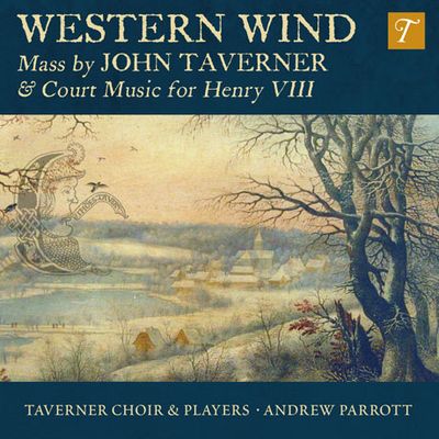 WESTERN WIND: MUSIC BY JOHN TAVERNER & COURT MUSIC FOR HENRY 8/ ANDREW PARROTT [서풍: 존 태버너의 <서풍> 미사와 헨리 8세의 궁정 음악]
