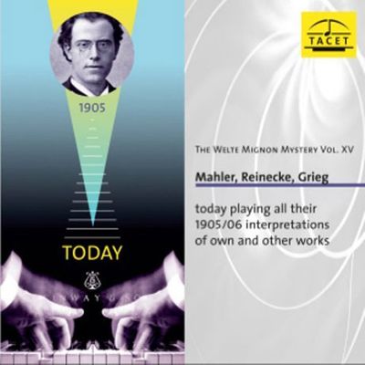 MAHLER, REINECKE, GRIEG: THE WELTE MIGNON MYSTERY VOL.15