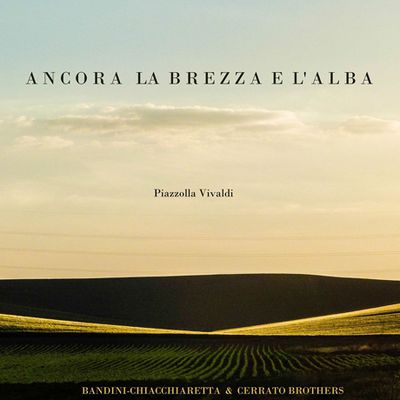 ANCORA LA BREZZA E L'ALBA/ BANDINI-CHIACCHIARETTA, CERRATO BROTHERS [비발디: 사계 & 피아졸라: 항구의 사계]