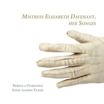 MISTRESS ELIZABETH DAVENANT, HER SONGES/ REBECCA OCKENDEN, SOFIE VANDEN EYNDE