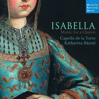 ISABELLA: MUSIC FOR A QUEEN/ KATHARINA BAUML [카펠라 데 라 토레: 이사벨라 - 여왕을 위한 음악]