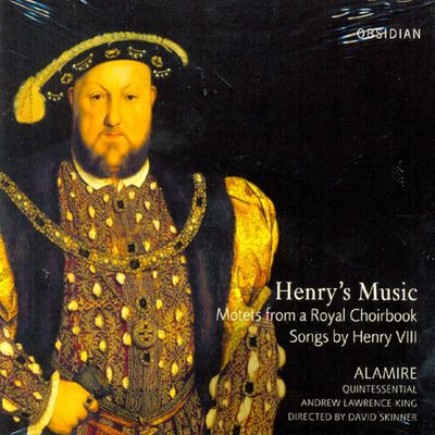HENRY`S MUSIC: MOTETS FROM A ROYAL CHOIRBOOK SONGS BY HENRY 8/ ALAMIRE, DAVID SKINNER