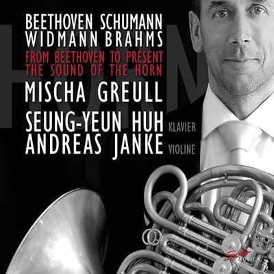 FROM BEETHOVEN TO PRESENT THE SOUND OF THE HORN/ MISCHA GREULL, SEUNG-YEUN HUH, ANDREAS JANKE [호른 작품집: 베토벤, 슈만, 비트만, 브람스 - 미샤 그륄, 허승연]