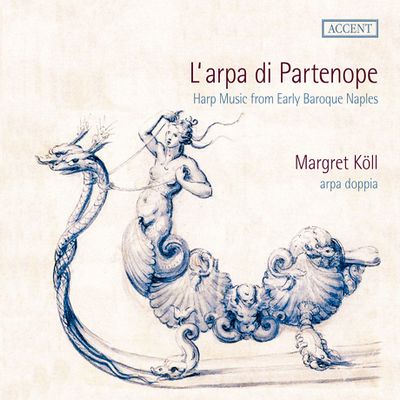 L`ARPA DI PARTENOPE: HARP MUSIC FROM EARLY BAROQUE NAPLES/ MARGRET KOLL, ARPA DOPPIA