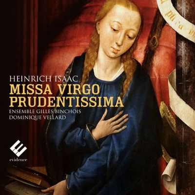 MISSA VIRGO PRUDENTISSIMA/ ENSEMBLE GILLES BINCHOIS, DOMINIQUE VELLARD [이자크: 6성의 미사 <지혜로운 동정녀>, 성모제를 위한 정선율 - 앙상블 질 뱅슈아]