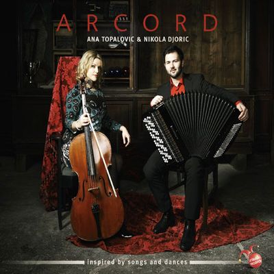 ARCORD: INSPIRED BY SONGS AND DANCES/ ANA TOPALOVIC, NIKOLA DJORIC [아코드: 첼로와 아코디언의 만남]