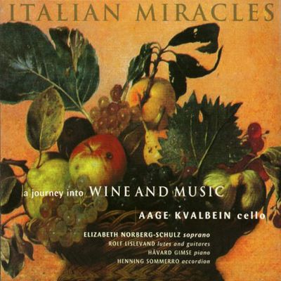ITALIAN MIRACLES A JOURNEY INTO WINE AND MUSIC/ AAGE KVALBEIN
