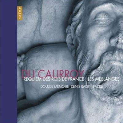 REQUIEM DES ROIS DE FRANCE/ DOUICE MEMORIE/ DENIS RAISIN DADRE