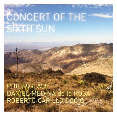 CONCERT OF THE SIXTH SUN/ DANIEL MEDINA DE LA ROSA, ROBERTO CARILLO COCIO