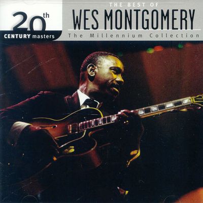 THE BEST OF WES MONTGOMERY: 20TH CENTURY MASTERS THE MILLENNIUM COLLECTION
