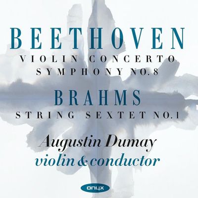 VIOLIN CONCERTO, SYMPHONY NO.8 & STRING SEXTET NO.1/ AUGUSTIN DUMAY [베토벤: 바이올린 협주곡, 교향곡 8번, 브람스: 현악6중주 1번]
