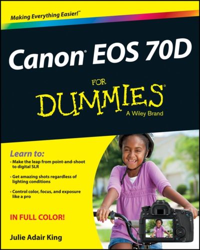 Canon EOS 70D for Dummies Julie Adair (Indianapolis, Indiana